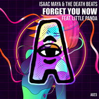 Isaac Maya amd The Death Beats - Forget You Now Featuring Little Panda