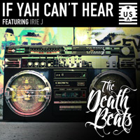 The Death Beats - If Yah Can't Hear Featuring Irie J
